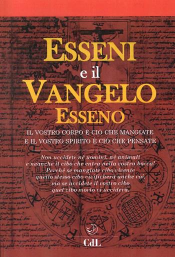 Esseni e il vangelo esseno. Il vostro corpo è ciò che mangiate e il vostro spirito è ciò che pensate  - Libro Cerchio della Luna 2016 | Libraccio.it