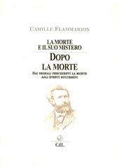 La morte e il suo mistero. Dopo la morte. Dai segnali precedenti la morte agli eventi successivi
