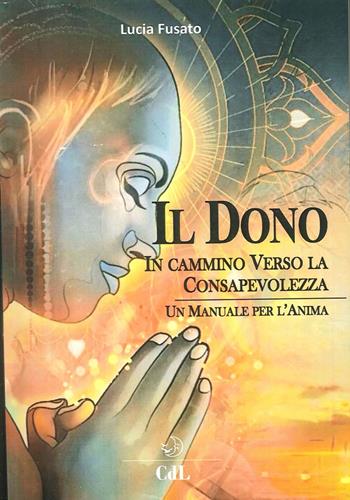 Il dono. In cammino verso la consapevolezza - Lucia Fusato - Libro Cerchio della Luna 2017 | Libraccio.it