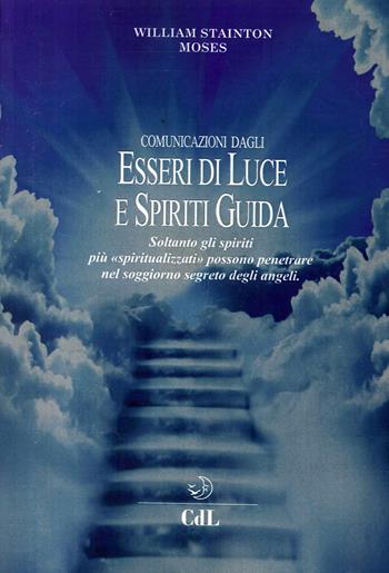 Comunicazioni dagli esseri di luce e spiriti guida - William Stainton Moses - Libro Cerchio della Luna 2017 | Libraccio.it