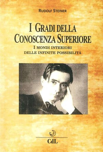 I gradi della conoscenza superiore. I mondi interiori delle infinite possibilità - Rudolf Steiner - Libro Cerchio della Luna 2017 | Libraccio.it