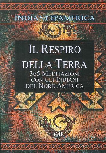 Indiani d'America. Il respiro della terra. 365 mediazioni con gli indiani del Nord America - Walter Pedrotti - Libro Cerchio della Luna 2017 | Libraccio.it