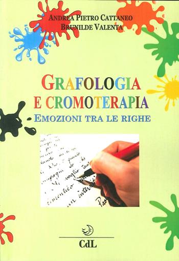 Grafologia e cromoterapia. Emozioni tra le righe - Andrea Pietro Cattaneo, Brunilde Valenta - Libro Cerchio della Luna 2017 | Libraccio.it