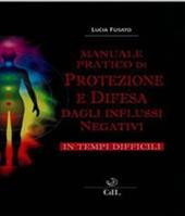 Manuale pratico di protezione e difesa dagli influssi negativi