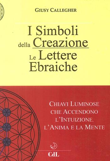 Le lettere ebraiche. I simboli della creazione - Giusy Callegher - Libro Cerchio della Luna 2017 | Libraccio.it