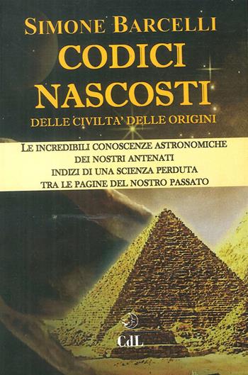 Codici nascosti. Delle civiltà delle origini - Simone Barcelli - Libro Cerchio della Luna 2017 | Libraccio.it