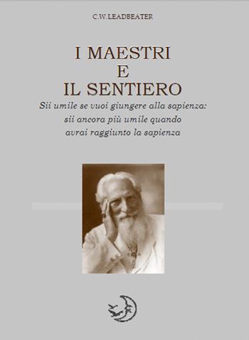 I maestri e il sentiero - Charles Webster Leadbeater - Libro Cerchio della Luna 2017 | Libraccio.it