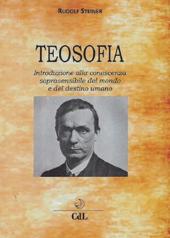 Teosofia. Introduzione alla conoscenza soprasensibile del mondo e del destino umano - Rudolf Steiner - Libro Cerchio della Luna 2017 | Libraccio.it