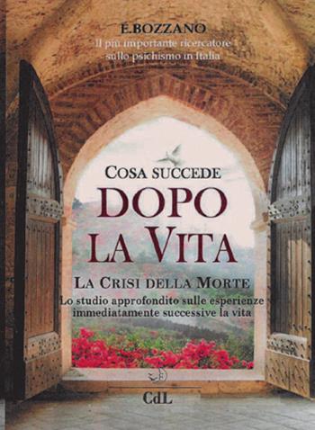 Cosa succede dopo la vita. La crisi della morte - Ernesto Bozzano - Libro Cerchio della Luna 2017 | Libraccio.it