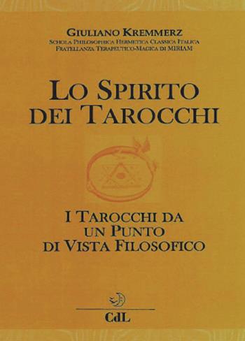 Lo spirito dei tarocchi. I tarocchi da un punto di vista filosofico - Giuliano Kremmerz - Libro Cerchio della Luna 2017 | Libraccio.it