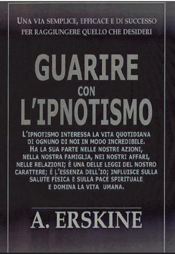 Guarire con l'ipnotismo - Alexander Erskine - Libro Cerchio della Luna 2017 | Libraccio.it