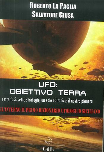 Ufo: obbiettivo Terra - Roberto La Paglia, Salvatore Giusa - Libro Cerchio della Luna 2018 | Libraccio.it