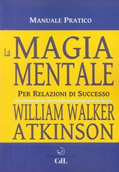 La magia mentale. Per relazioni di successo