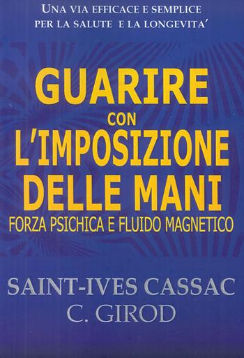 Guarire con l'imposizione delle mani. Forza psichica e fluido magnetico - Saint-Yves Cassac, C. Girod - Libro Cerchio della Luna 2018 | Libraccio.it