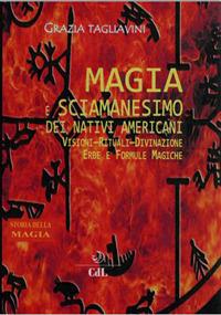 Magia e sciamanesimo dei nativi americani. Storia della magia - Grazia Tagliavini - Libro Cerchio della Luna 2018 | Libraccio.it
