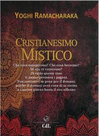Cristianesimo mistico - Yogi Ramacharaka - Libro Cerchio della Luna 2018 | Libraccio.it