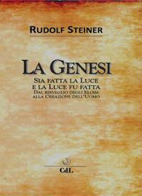 La Genesi. Sia fatta la luce e la luce fu fatta - Rudolf Steiner - Libro Cerchio della Luna 2018 | Libraccio.it