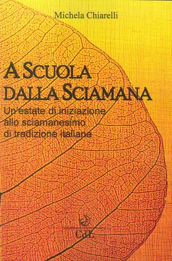 A scuola dalla sciamana. Un'estate di iniziazione allo sciamanesimo di tradizione italiana - Michela Chiarelli - Libro Cerchio della Luna 2018 | Libraccio.it