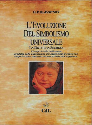 L' evoluzione del simbolismo universale. La dottrina segreta - Helena Petrovna Blavatsky - Libro Cerchio della Luna 2018 | Libraccio.it