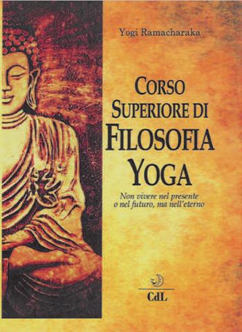 Corso superiore di filosofia yoga - yogi Ramacharaka - Libro Cerchio della Luna 2018 | Libraccio.it
