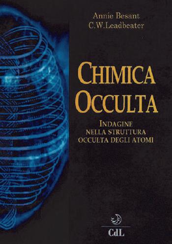 La chimica occulta. Indagine nella struttura occulta degli atomi - Annie Besant, Charles Webster Leadbeater - Libro Cerchio della Luna 2018 | Libraccio.it