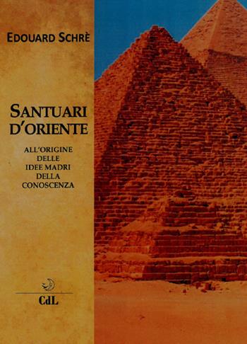 Santuari d'Oriente - Édouard Schuré - Libro Cerchio della Luna 2018 | Libraccio.it