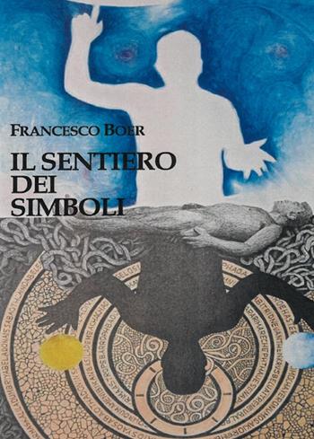 Il sentiero dei simboli - Francesco Boer - Libro Cerchio della Luna 2018 | Libraccio.it