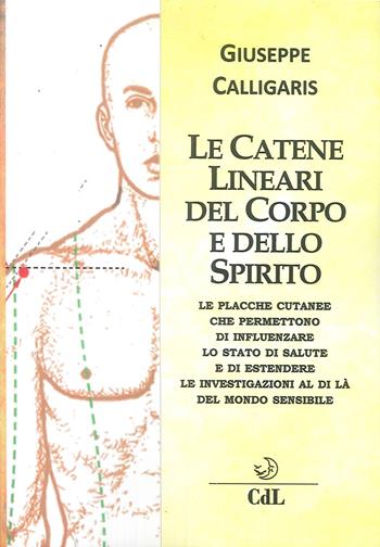 Le catene lineari del corpo e dello spirito - Giuseppe Calligaris - Libro Cerchio della Luna 2018 | Libraccio.it
