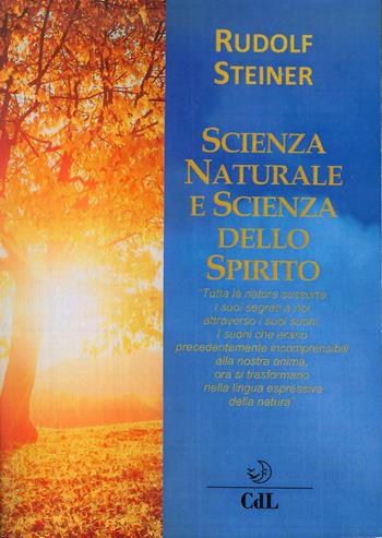Scienza naturale e scienza dello spirito - Rudolf Steiner - Libro Cerchio della Luna 2018 | Libraccio.it
