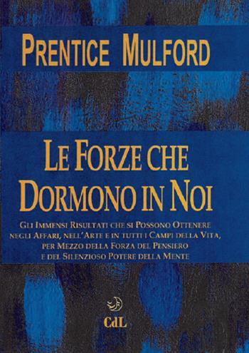 Le forze che dormono in noi - Prentice Mulford - Libro Cerchio della Luna 2018 | Libraccio.it