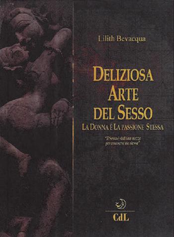 La deliziosa arte del sesso - Lilith Bevacqua - Libro Cerchio della Luna 2018 | Libraccio.it