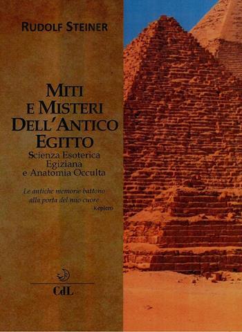 Miti e misteri dell'antico Egitto. Scienza esoterica egiziana e anatomia occulta - Rudolf Steiner - Libro Cerchio della Luna 2019 | Libraccio.it