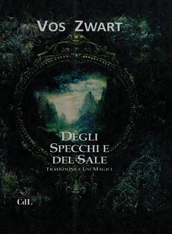 Degli specchi e del sale. Tradizione e usi magici - Vos Zwart - Libro Cerchio della Luna 2019 | Libraccio.it
