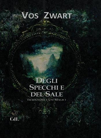 Degli specchi e del sale. Tradizione e usi magici - Vos Zwart - Libro Cerchio della Luna 2019 | Libraccio.it