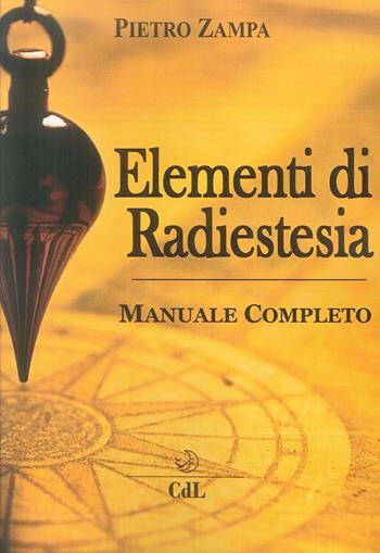 Elementi di radiestesia - Pietro Zampa - Libro Cerchio della Luna 2019 | Libraccio.it