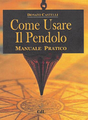 Come usare il pendolo - Donato Castelli - Libro Cerchio della Luna 2019 | Libraccio.it