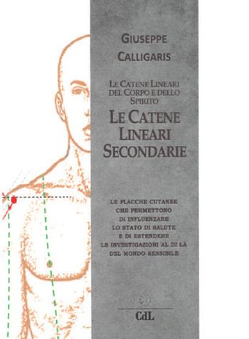 Le catene lineari secondarie del corpo e dello spirito - Giuseppe Calligaris - Libro Cerchio della Luna 2019 | Libraccio.it