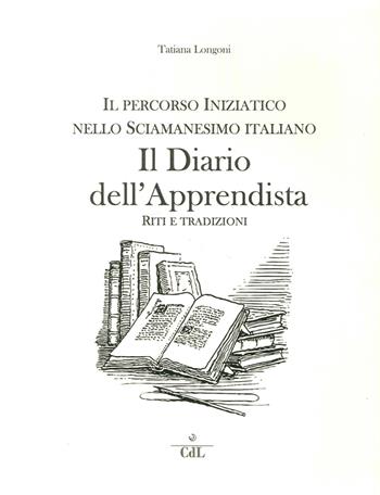 Il diario dell'apprendista. Il percorso iniziatico nello sciamanesimo italiano - Tatiana Longoni - Libro Cerchio della Luna 2015 | Libraccio.it