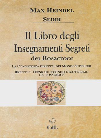 Il libro degli insegnamenti segreti dei Rosacroce - Max Heindel, Paul Sédir - Libro Cerchio della Luna 2019 | Libraccio.it