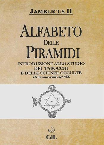Alfabeto delle Piramidi. Tarocchi e scienze occulte. Da un manoscritto del 1890 - Giamblico - Libro Cerchio della Luna 2019 | Libraccio.it