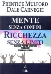 Mente senza confini, ricchezza senza limiti. Manuale pratico strategie e tecniche per la prosperità