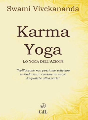 Karma yoga. Lo yoga dell'azione - Swami Vivekânanda - Libro Cerchio della Luna 2019 | Libraccio.it