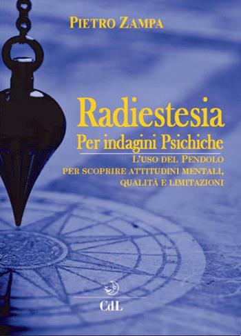 Radiestesia per indagini psichiche. L'uso del pendolo per scoprire attitudini mentali. Qualità e limitazioni - Pietro Zampa - Libro Cerchio della Luna 2019 | Libraccio.it