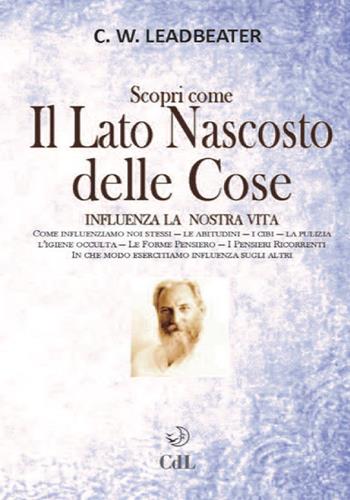 Scopri come il lato nascosto delle cose influenza la nostra vita. Vol. 2: Come influenziamo noi stessi-Le abitudini-I cibi-La pulizia-L'igiene occulta-Le forme pensiero-I pensieri ricorrenti-In che modo esercitiamo influenza sugli altri - Charles W. Leadbeater - Libro Cerchio della Luna 2019 | Libraccio.it