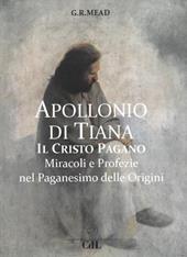 Apollonio di Tiana. Il Cristo pagano. Miracoli e profezie nel paganesimo del I secolo