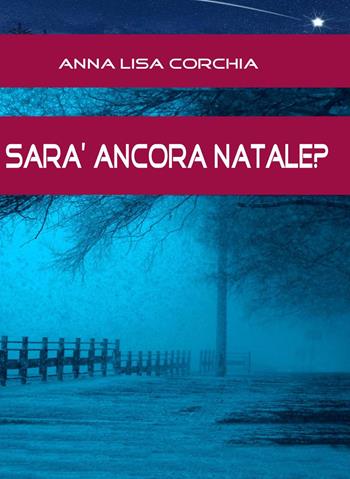 Sarà ancora Natale? - Anna Lisa Corchia - Libro Cerchio della Luna 2019 | Libraccio.it