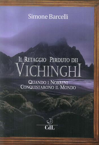 Il retaggio perduto dei Vichinghi. Quando i Norreni conquistarono il mondo - Simone Barcelli - Libro Cerchio della Luna 2019 | Libraccio.it