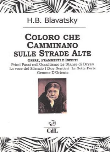 Coloro che camminano sulle strade alte - Helena Petrovna Blavatsky - Libro Cerchio della Luna 2019 | Libraccio.it