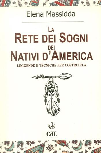 La rete dei sogni dei nativi d'America. Leggende e tecniche per costruirla - Elena Massidda - Libro Cerchio della Luna 2019 | Libraccio.it