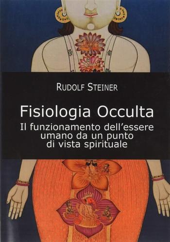 Fisiologia occulta. Il funzionamento dell'essere umano da un punto di vista spirituale - Rudolf Steiner - Libro Cerchio della Luna 2020 | Libraccio.it